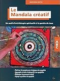 Le mandala créatif : Un outil d'art-thérapie spirituelle à la portée de tous by 