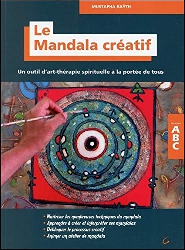 Le mandala créatif : Un outil d'art-thérapie spirituelle à la portée de tous by Mustapha Rayth