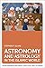 Astronomy and Astrology in the Islamic World (The New Edinburgh Islamic Surveys)