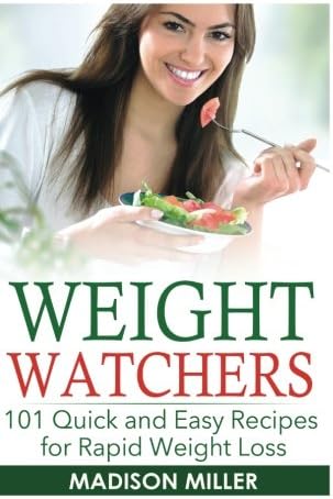 Weight Watchers: 101 Quick and Easy Recipes for Rapid Weight Loss