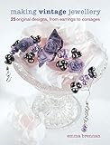 Making Vintage Jewellery: 25 Original Designs, from Earrings to Corsages