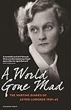 A World Gone Mad: The Diaries of Astrid Lindgren, 1939-45 by