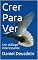 Livro Crer Para Ver: Um diálogo interessante