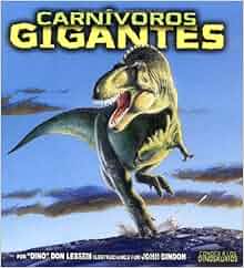 Carnivoros Gigantes Giant Meat Eating Dinosaurs Conoce A