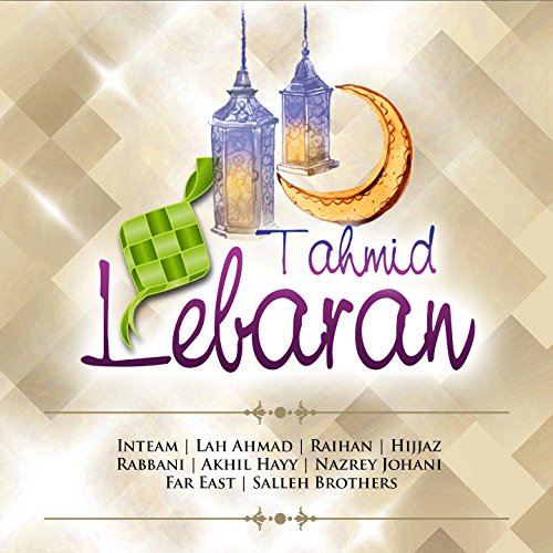 Tahmid Lebaran by Hijjaz, Raihan, Rabbani, FarEast, Lah Ahmad Inteam on