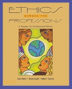 Ethics Across The Professions A Reader For Professional
