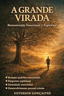Livro A Grande Virada: Como Romper Padrões, Curar Feridas Emocionais e Reconstruir Sua Vida com Consciência e Fé