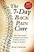 The 7-Day Back Pain Cure: How Thousands of People Got Relief Without Doctors, Drugs, or Surgery
