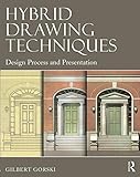 Hybrid Drawing Techniques: Design Process and Presentation by Gilbert Gorski