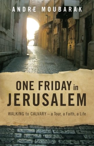 One Friday In Jerusalem: Walking to Calvary - a Tour, a Faith, a Life (Best Day To Travel In Islam)