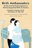 Birth Ambassadors: Doulas and the Re-Emergence of Woman-Supported Birth in America