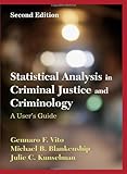 Statistical Analysis in Criminal Justice and Criminology : A User's Guide, Vito, Gennaro F. and Blankenship, Michael B., 1577665244