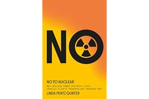 No To Nuclear: Why Nuclear Power Destroys Lives, Derails Climate Progress and Provokes War