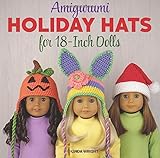 Amigurumi Holiday Hats for 18-Inch Dolls: 20 Easy Crochet Patterns for Christmas, Halloween, Easter, Valentine's Day, St. Patrick's Day & More by Linda Wright