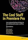 The Cool Stuff in Premiere Pro: Learn advanced editing techniques to dramatically speed up your work