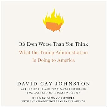 It's Even Worse Than You Think: What the Trump Administration Is Doing to America