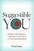 Suggestible You: The Curious Science of Your Brain's Ability to Deceive, Transform, and Heal
