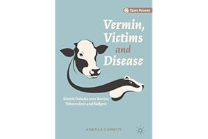 Vermin, Victims and Disease: British Debates over Bovine Tuberculosis and Badgers