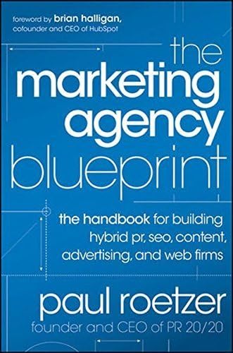 The Marketing Agency Blueprint: The Handbook for Building Hybrid PR, SEO, Content, Advertising, and Web Firms by Paul Roetzer (2011-12-20) Hardcover – 1881