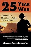 Book cover for The 25-Year War: America's Military Role in Vietnam