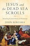 Jesus and the Dead Sea Scrolls: Revealing the