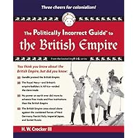 The Politically Incorrect Guide to the British Empire (The Politically Incorrect Guides)