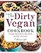 The Dirty Vegan Cookbook: Your Favorite Recipes Made Vegan - Includes Over 100 Recipes by Catherine Gill