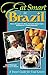 Eat Smart in Brazil: How to Decipher the Menu, Know the Market Foods & Embark on a Tasting Adventure by