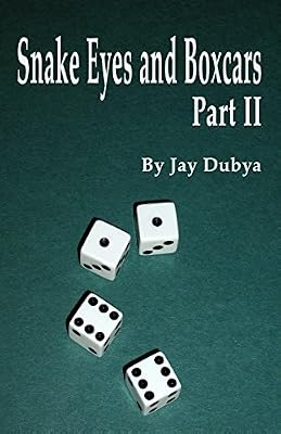 Snake Eyes and Boxcars Part II