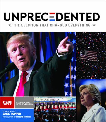 Unprecedented: The Election That Changed Everything Unprecedented: The Election That Changed Everything