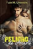 El peligro de amarte (Spanish Edition)