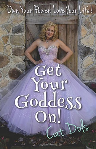 Get Your Goddess On!: Own Your Power. Love Your Life!