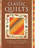 Classic Quilts: Tradition With A Twist: 13 Sensational Patchwork &Amp; Appliqué Patterns by