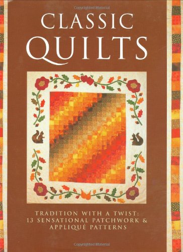 Classic Quilts: Tradition With A Twist: 13 Sensational Patchwork &Amp; Appliqué Patterns by Rosemary (ed) Wilkinson (Hardcover)