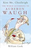 Kiss Me, Chudleigh: The World According to Auberon Waugh