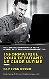 Image de Informatique pour débutant - Le Guide Ultime: Tout faire soi-même avec son ordinateur (French Edition)