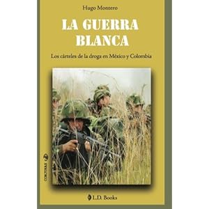 La guerra blanca: Los carteles de la droga en Mexico y Colombia (Conjuras) (Volume 18) (Spanish Edition)