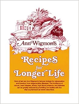 Recipes For Longer Life Ann Wigmore S Famous Recipes For