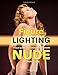Figure Lighting: A Visual Guide to Illuminating the Female Nude for Photography by A K Nicholas