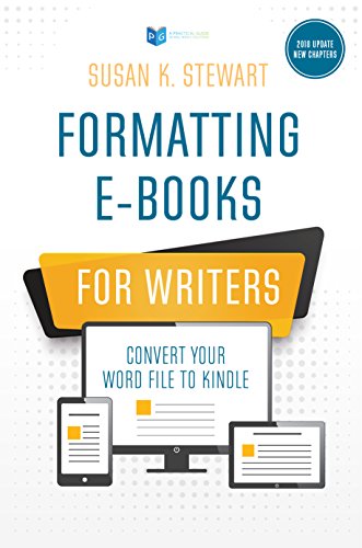 Formatting e-Books for Writers: Convert Your Word File to Kindle by Susan K. Stewart