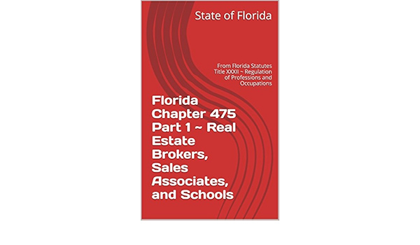 Florida Chapter 475 Part 1 Real Estate Brokers Sales Associates And Schools From Florida Statutes Title Xxxii Regulation Of Professions And Occupations Kindle Edition By Florida State Of Hawkins