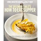 The Splendid Table's How to Eat Supper: Recipes, Stories, and Opinions from Public Radio's Award-Winning Food Show : A Cookbo