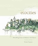 EcoCities: Rebuilding Cities in Balance with Nature