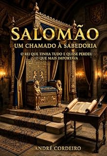 Livro Salomão Um Chamado a Sabedoria: O Rei que Tinha Tudo e Quase Perdeu o que Mais Importava