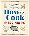 How to Cook for Beginners: An Easy Cookbook for Learning the Basics by Gwyn Novak