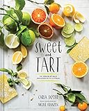 Sweet and Tart: 70 Irresistible Recipes with Citrus