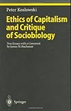 Ethics of Capitalism and Critique of Sociobiology : Two Essays with a Comment by James M. Buchanan, Koslowski, Peter, 3540610359