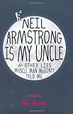 Neil Armstrong Is My Uncle and Other Lies Muscle Man McGinty Told Me
