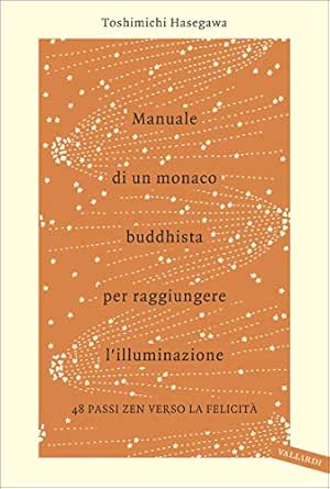 Manuale Di Un Monaco Buddhista Per Raggiungere L Illuminazione 48 Passi Zen Verso La Felicita Italian Edition Kindle Edition By Hasegawa Toshimichi Religion Spirituality Kindle Ebooks Amazon Com
