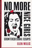 No More Nice Girls : Countercultural Essays, Willis, Ellen, 081955250X